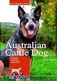 Australian Cattle Dog: Charakter, Erziehung, Gesundheit (Cadmos Hunderassen)